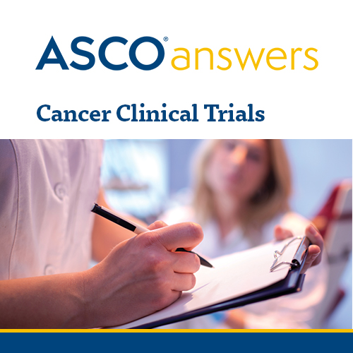 ASCO Answers: Cancer Clinical Trials