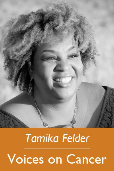 Tamika Felder, Voices on Cancer