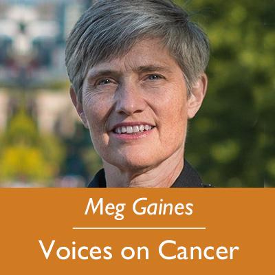 Meg Gaines; Voices on Cancer
