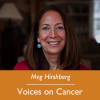 Meg Hirshberg; Voices on Cancer