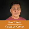 Voices on Cancer; Daniel G. Garza