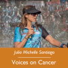Julia Michelle Santiago; Voices on Cancer
